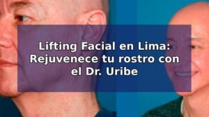 Lifting Facial en Lima: Rejuvenece tu rostro con el Dr. Uribe